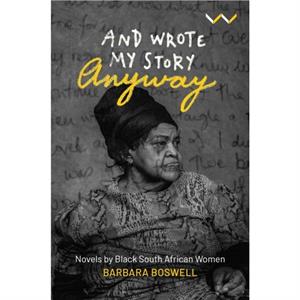 And Wrote My Story Anyway by Barbara Boswell