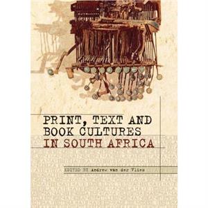 Print Text and Book Cultures in South Africa by Bronwyn LawViljoen