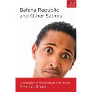 Bafana Republic and Other Satires by Mike van Graan