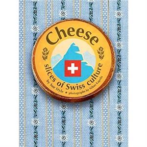 Cheese  Slices of Swiss Culture by Sue Style