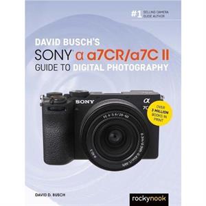 David Buschs Sony Alpha a7CRa7C II Guide to Digital Photography by David Busch