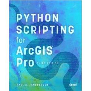 Python Scripting for ArcGIS Pro by Paul A. Zandbergen