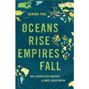 Oceans Rise Empires Fall by Toal & Gerard Professor & Professor & Virginia Tech