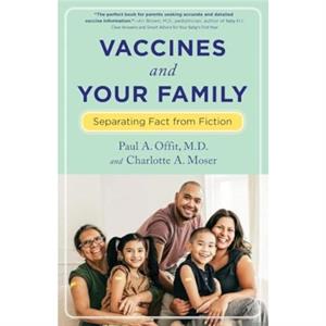 Vaccines and Your Family by Moser & Charlotte Assistant Director & The Childrens Hospital of Philadelphia & Division of Infectious Diseases