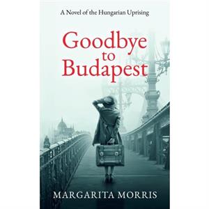 Goodbye To Budapest by Margarita Morris