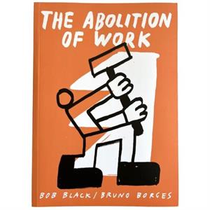 The Abolition Of Work by Bob Black