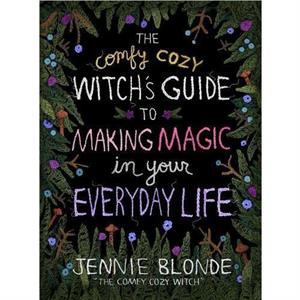 The Comfy Cozy Witchs Guide to Making Magic in Your Everyday Life by Jennie Blonde