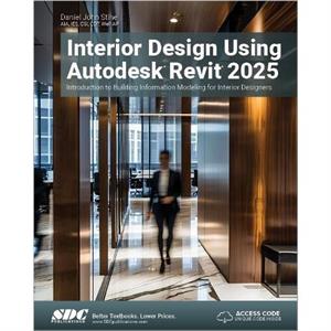 Interior Design Using Autodesk Revit 2025 by Daniel John Stine