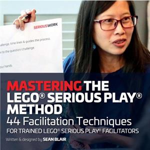 Mastering the LEGO Serious Play Method by Sean Blair