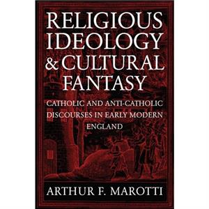 Religious Ideology and Cultural Fantasy by Arthur F. Marotti