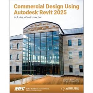 Commercial Design Using Autodesk Revit 2025 by Daniel John Stine