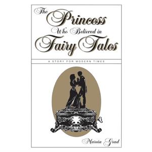 The Princess Who Believed in Fairy Tales by Marcia Grad