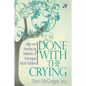 Done with the Crying by Sheri McGregor