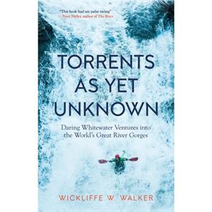 Torrents As Yet Unknown by Wickliffe W. Walker