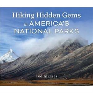 Hiking Hidden Gems in Americas National Parks by Ted Alvarez