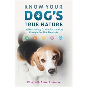 Know Your Dogs True Nature by Elizabeth Anne Johnson