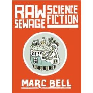 Raw Sewage Science Fiction by Marc Bell