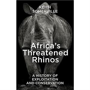 Africas Threatened Rhinos by Keith Somerville