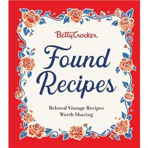 Betty Crocker Found Recipes by Betty Crocker