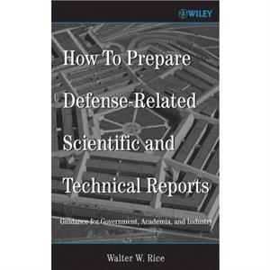 How To Prepare DefenseRelated Scientific and Technical Reports by Walter W. Rice