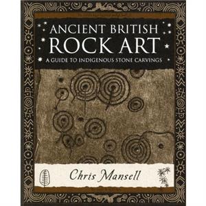 Ancient British Rock Art by Chris Mansell