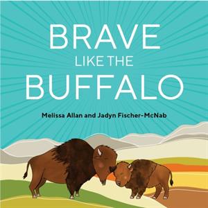 Brave Like a Buffalo by Melissa Allan