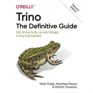 Trino The Definitive Guide by Martin Traverso