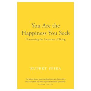 You Are the Happiness You Seek by Rupert Spira