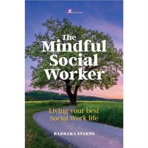 The Mindful Social Worker by Barbara Starns