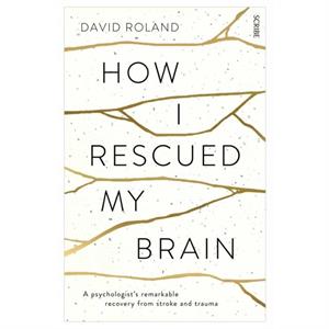 How I Rescued My Brain by David Roland