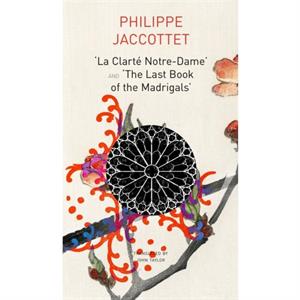 La Clarte NotreDame and The Last Book of the Madrigals by Joseflore Tappy