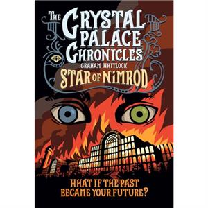 The Crystal Palace Chronicles by Graham Whitlock