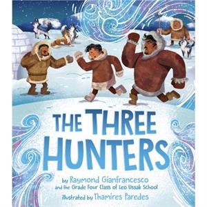 The Three Hunters by Grade 4 Class of Leo Ussak School