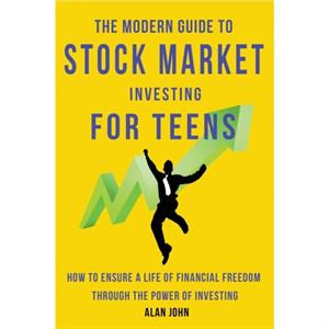 The Modern Guide to Stock Market Investing for Teens by Jon Law