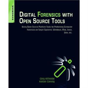 Digital Forensics with Open Source Tools by Cory Altheide