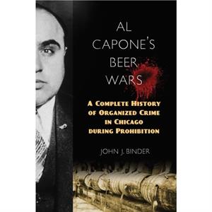 Al Capones Beer Wars by John J. Binder