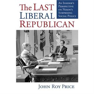 The Last Liberal Republican by John Roy Price