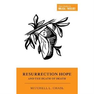 Resurrection Hope and the Death of Death by Mitchell L. Chase