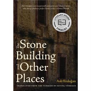 The Stone Building and Other Places by Asli Erdogan