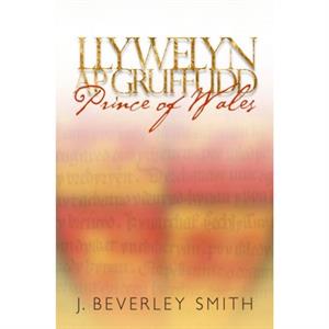 Llywelyn ap Gruffudd by J. Beverley Smith