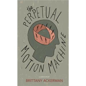 The Perpetual Motion Machine by Brittany Ackerman