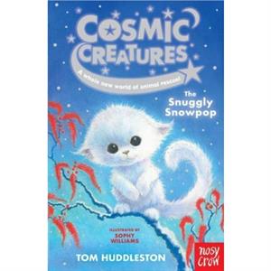 Cosmic Creatures The Snuggly Snowpop by Tom Huddleston