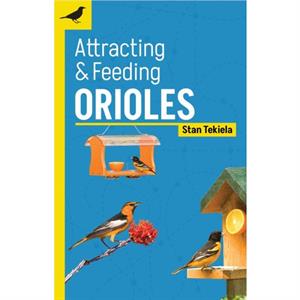 Attracting  Feeding Orioles by Stan Tekiela