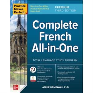 Practice Makes Perfect Complete French AllinOne Premium Third Edition by Annie Heminway