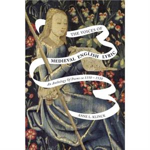 The Voices of Medieval English Lyric by Anne L. Klinck