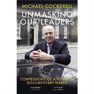 Unmasking Our Leaders by Michael Cockerell