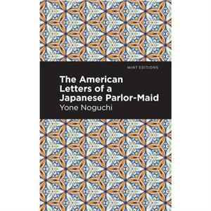 The American Letters of a Japanese ParlorMaid by Yone Noguchi