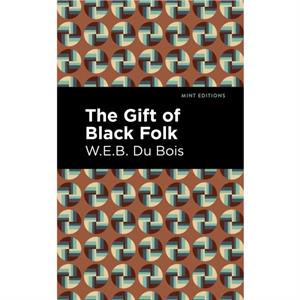 The Gift of Black Folk by W. E. B. Du Bois