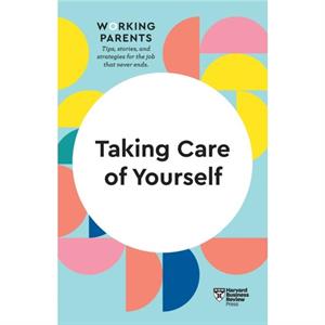 Taking Care of Yourself HBR Working Parents Series by Heidi Grant