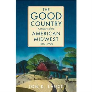 The Good Country by Jon K. Lauck